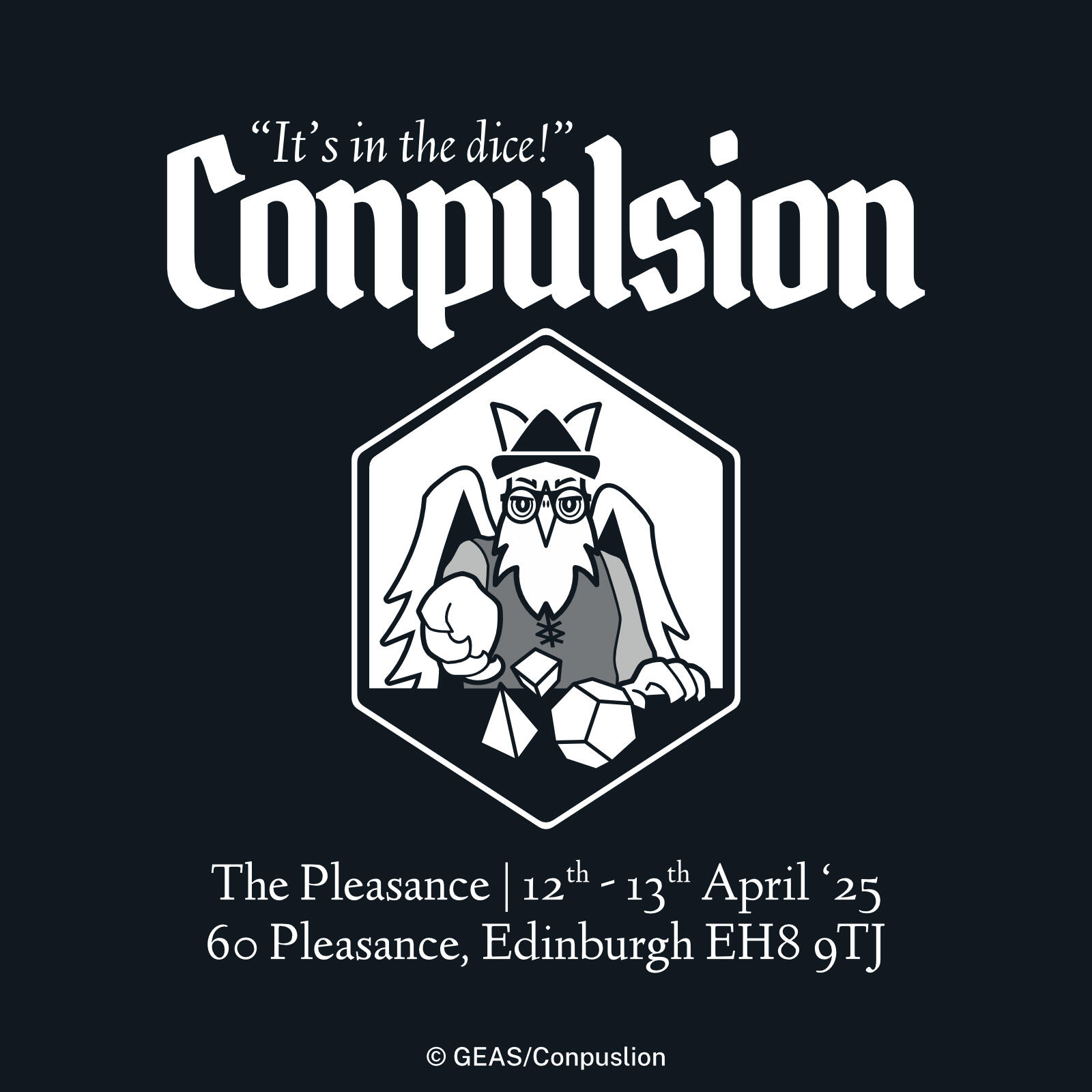 Images: Logo: A Gryphon dressed in character rolling dice towards the viewer. Text: Conpulsion, "It's in the dice", The Pleasance | 12th – 13th April '25, 60 Pleasance, Edinburgh EH8 9TJ. ©GEAS/Conpulsion